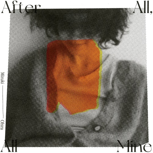 MIZUKI OHIRA / 大比良瑞希 / After All, All Mine
