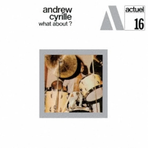 ANDREW CYRILLE / アンドリュー・シリル / ホワット・アバウト? / WHAT ABOUT?