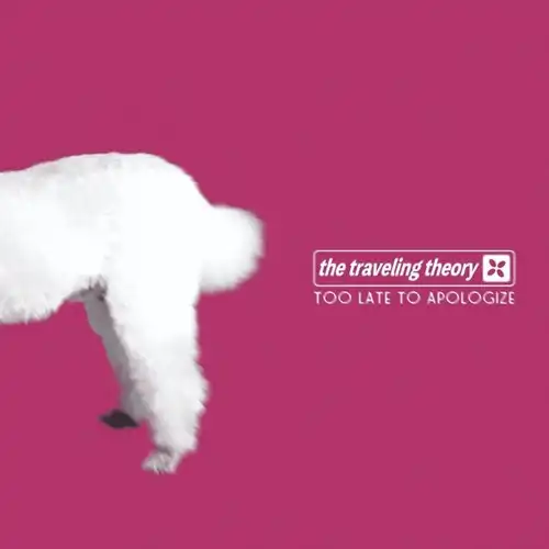 Traveling Theory / Too Late to Apologize
