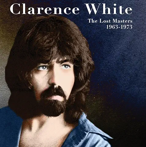 CLARENCE WHITE / クラレンス・ホワイト / THE LOST MASTERS 1963-1973