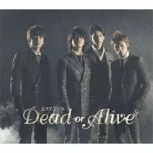 KAT-TUN / Dead or Alive / DEAD OR ALIVE