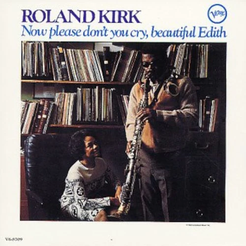 ROLAND KIRK(RAHSAAN ROLAND KIRK) / ローランド・カーク / NOW PLEASE DON'T YOU CRY, BEAUTIFUL EDITH (Acoustic Sounds Series)