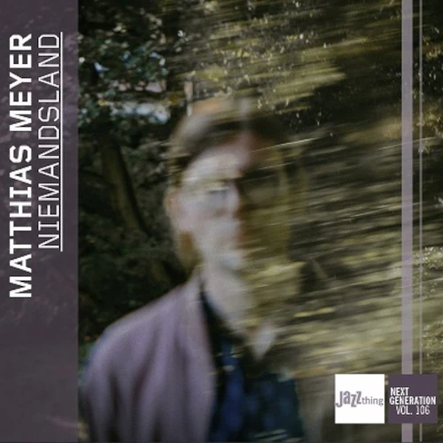 MATTHIAS MEYER / NIEMANDSLAND - JAZZ THING NEXT GENERATION VOL.106