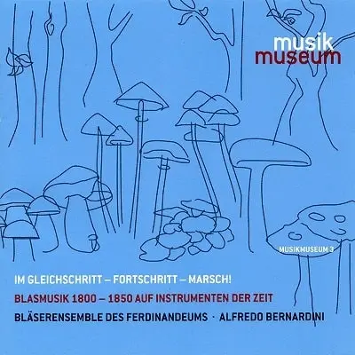 BLASERENSEMBLE DES FERDINANDEUMS / フェルディナンデウム管楽アンサンブル / IM GLEICHSCHRITT FORTSCHRITT MARSCH - MUSIC FOR WINDS 1800-1850 / MUSIC FOR WINDS 1800-1850