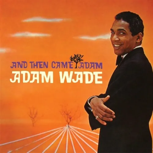 ADAM WADE / アダム・ウェイド / AND THEN CAME ADAM