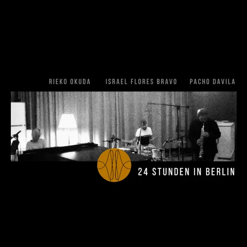 OKUDA RIEKO/ISRAEL FLORES BRAVO/PACHO DAVILA / 24 STUNDEN IN BERLIN