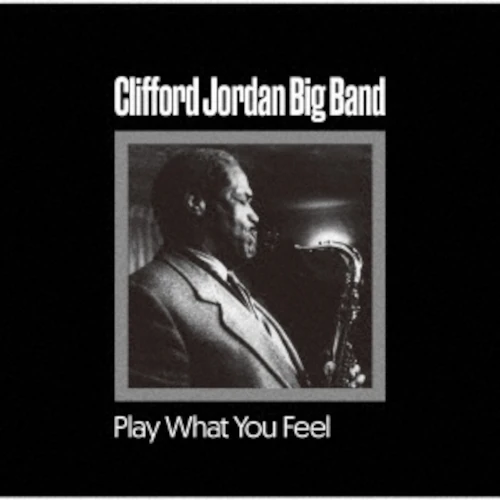 CLIFFORD JORDAN (CLIFF JORDAN) / クリフォード・ジョーダン / プレイ・ホワット・ユー・フィール / PLAY WHAT YOU FEEL