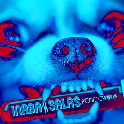 INABA / SALAS / イナバ / サラス / ATOMIC CHIHUAHUA（通常盤）