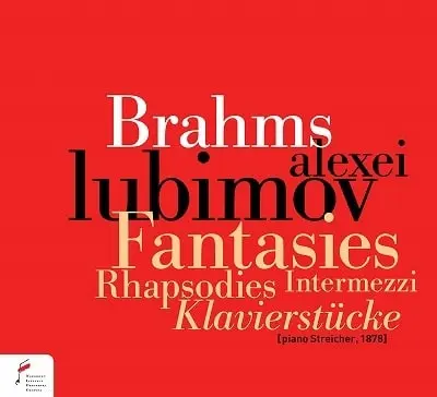 ALEXEI LUBIMOV / アレクセイ・リュビーモフ / BRAHMS:FANTASIES