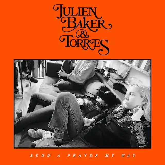 JULIEN BAKER & TORRES / SEND A PRAYER MY WAY