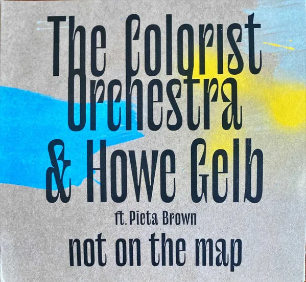 COLORIST ORCHESTRA & HOWE GELB FT. PIETA BROWN / NOT ON THE MAP