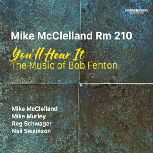 MIKE MCCLELLAND RM 210 / YOU'LL HEAR IT-THE MUSIC OF BOB FENTON