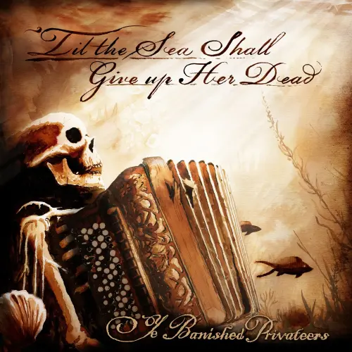 YE BANISHED PRIVATEERS / イー・バニッシュド・プライベーターズ / TIL THE SEA SHALL GIVE UP HER DEAD