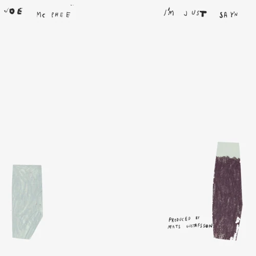 JOE MCPHEE / ジョー・マクフィー / I'M JUST SAY'N