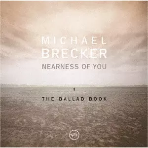 MICHAEL BRECKER / マイケル・ブレッカー / ニアネス・オブ・ユー:ザ・バラード・ブック +1 / NEARNESS OF YOU THE BALLAD BOOK