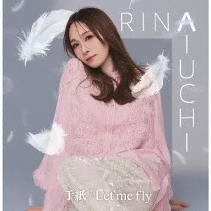 RINA AIUCHI / 愛内里菜 / TEGAMI/LET ME FLY / 手紙/Let me fly