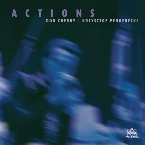 DON CHERRY & KRZYSZTOF PENDERECKI / ドン・チェリー・アンド・クシシュトフ・ペンデレツキ / ACTIONS