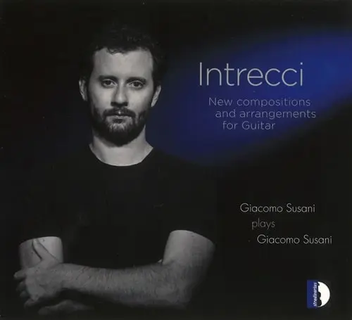 GIACOMO SUSANI / ジャコモ・スザーニ / SUSANI:INTRECCI NEW COMPOSITIONS AND ARRANGEMENTS FOR GUITAR / SUSANI:INTRECCI