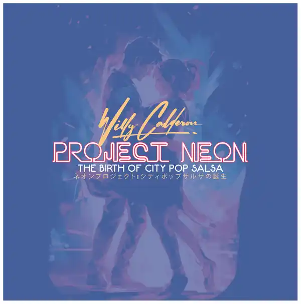 WILLY CALDERON / ウィリー・カルデロン / PROJECT NEON: THE BIRTH OF CITY POP SALSA (LP)