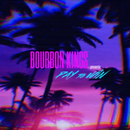 BOURBON KINGS / PAY TO WIN