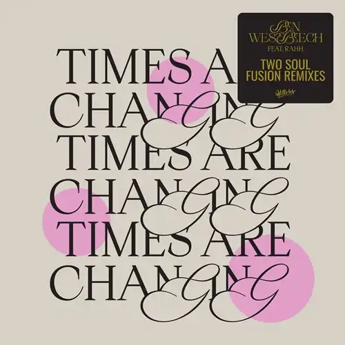 BEN WESTBEECH FT. RAHH / TIMES ARE CHANGING (INCL. TWO SOUL FUSION REMIX)