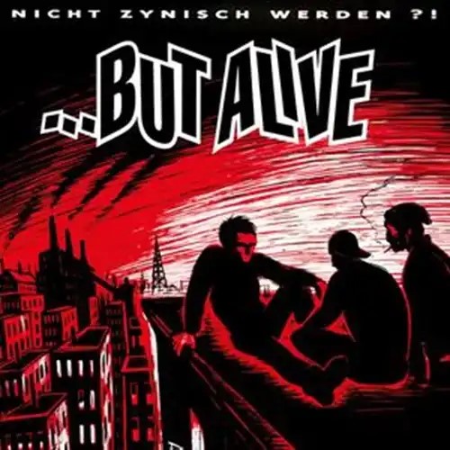 BUT ALIVE / NICHT ZYNISCH WERDEN?!