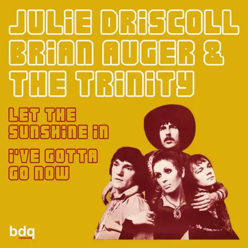 JULIE DRISCOLL, BRIAN AUGER & THE TRINITY / ジュリー・ドリスコール / ブライアン・オーガー・アンド・ザ・トリニティ / LET THE SUNSHINE IN / I'VE GOTTA GO NOW