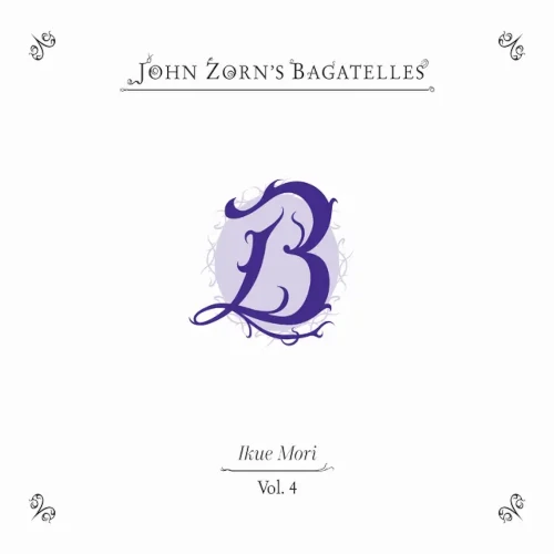 JOHN ZORN / ジョン・ゾーン / BAGATELLES VOL.4 (IKUE MORI)
