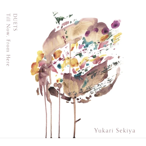 YUKARI SEKIYA / 関谷友加里 / DUETS Till Now,From Here