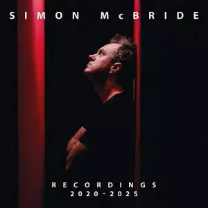 SIMON McBRIDE / サイモン・マクブライド / レコーディングス 2020-2025 / RECORDINGS: 2020-2025