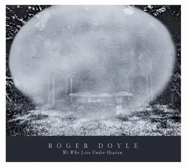 ROGER DOYLE / ロジャードイル / WE WHO LIVE UNDER HEAVEN [CD]