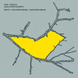 GORO ITO+JAQUES & PAULA MORELENBAUM / 伊藤ゴロー+ジャキス&パウラ・モレレンバウム / "TREE, FORESTS tribute to RYUICHI SAKAMOTO"