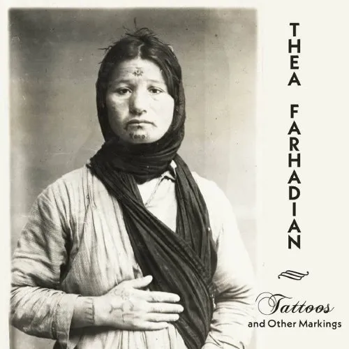 THEA FARHADIAN / TATTOOS AND OTHER MARKINGS