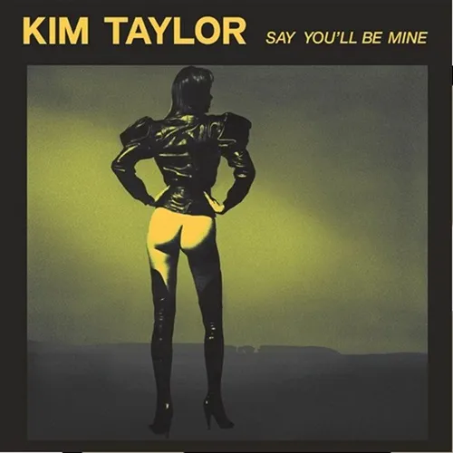 KIM TAYLOR / SAY YOU'LL BE MINE