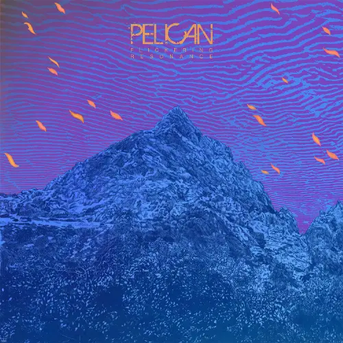 PELICAN / ペリカン / フリッカリング･レゾナンス / FLICKERING RESONANCE