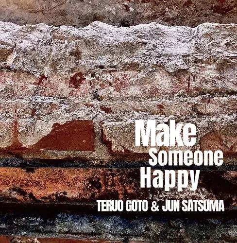 TERUO GOTO & JUN SATSUMA / 後藤輝夫&佐津間純 / MAKE SOMEONE HAPPY