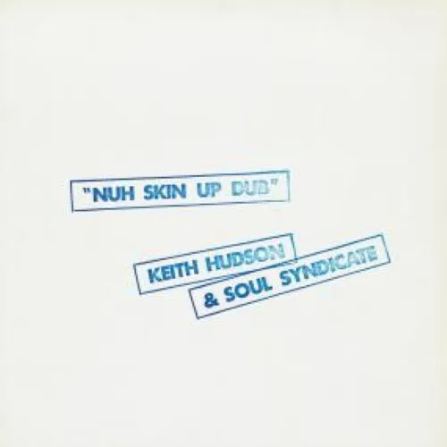 KEITH HUDSON & THE SOUL SYNDICATE / NUH SKIN UP DUB