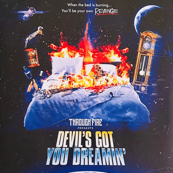 THROUGH FIRE / DEVIL'S GOT YOU DREAMIN'
