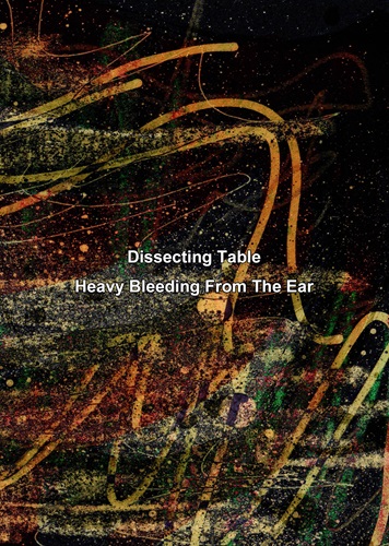 DISSECTING TABLE / ディセクティング・テーブル / Heavy Bleeding From The Ear 3rd Edition（CD-R）