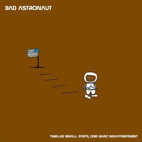 BAD ASTRONAUT / バッド・アストロノウト / TWELVE SMALL STEPS, ONE GIANT DISSAPOINTMENT (2LP)