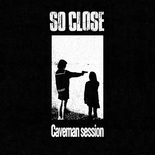 So Close / Caveman session
