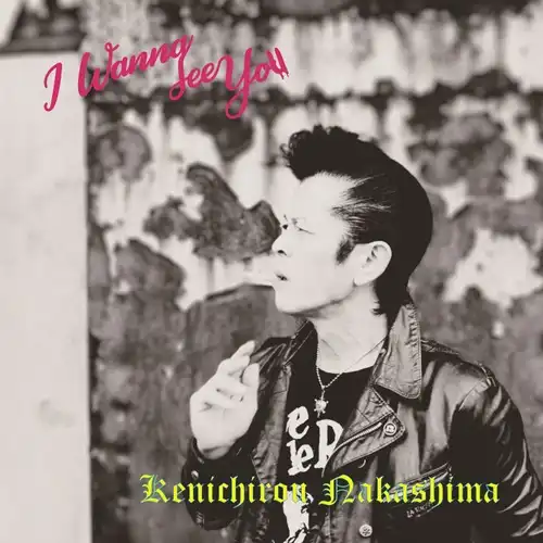 KENICHIRO NAKASHIMA / 中島健一朗 / I WANNA SEE YOU