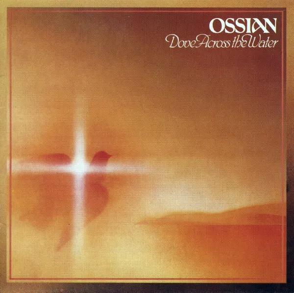 OSSIAN / DOVE ACROSS THE WATER