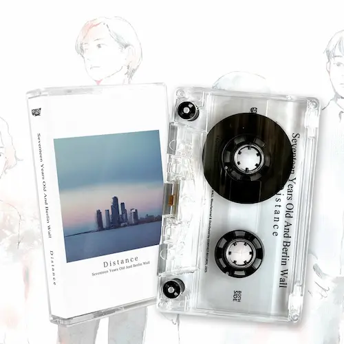 Seventeen Years Old And Berlin Wall / 17歳とベルリンの壁 / Distance (CASETTE EDITION)