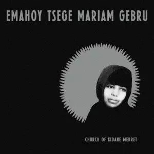 EMAHOY TSEGUE MARYAM GUEBROU / エマホイ・ツェゲ・マリアム・ゴブルー / Church of Kidane Mehret