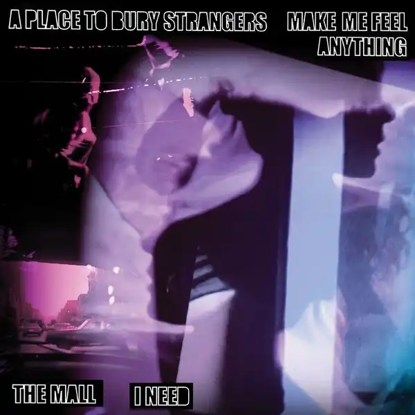 A PLACE TO BURY STRANGERS / ア・プレイス・トゥ・ベリー・ストレンジャーズ / A PLACE TO BURY STRANGERS "MAKE ME FEEL ANYTHING" / THE MALL "I NEED" SPLIT 7"