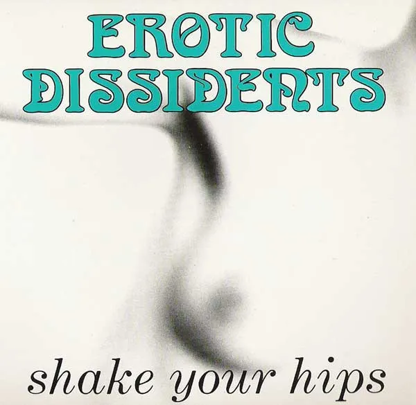 EROTIC DISSIDENTS / SHAKE YOUR HIPS