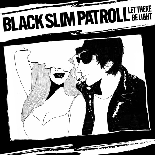 BLACK SLIM PATROLL / LET THERE BE LIGHT