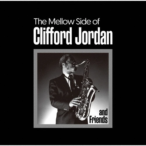 CLIFFORD JORDAN (CLIFF JORDAN) / クリフォード・ジョーダン / ザ･メロウ･サイド･オブ･クリフォード･ジョーダン（CD） / THE MELLOW SIDE OF CLIFFORD JORDAN