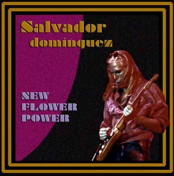 SALVADOR DOMINGUEZ / NEW FLOWER POWER
